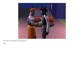 "Five clams, two turtleshells, and a bottle opener."

"Deal."
 