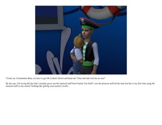 "Come on, Commodore Bear, we have to get Mr Cotton's Parrot and head out! Time and tide wait for no one!"

By the way, I'm loving the fact that I actually get to use the nautical stuff from Family Fun Stuff. I use the princess stuff all the time but this is my first time using the
nautical stuff to any extent! Nothing like getting your money's worth...
 