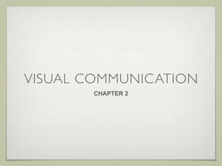 VISUAL COMMUNICATION
        CHAPTER 2
 