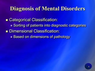 8Diagnosis of Mental DisordersCategorical Classification:Sorting of patients into diagnostic categoriesDimensional Classification:Based on dimensions of pathology