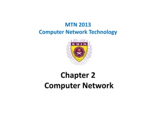 MTN 2013
Computer Network Technology




    Chapter 2
 Computer Network
 