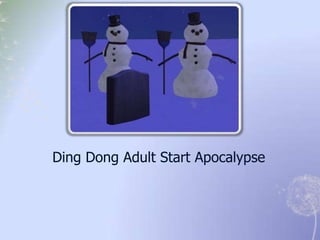 Ding Dong Adult Start Apocalypse
 