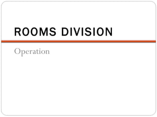ROOMS DIVISION
Operation
 