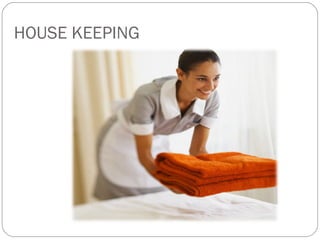HOUSE KEEPING
 