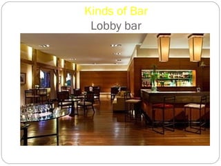 Kinds of Bar
 Lobby bar
 