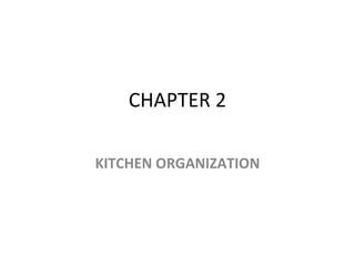 CHAPTER 2

KITCHEN ORGANIZATION
 