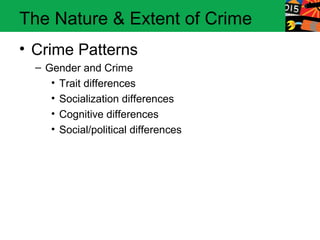 The Nature & Extent of Crime
• Crime Patterns
  – Gender and Crime
     • Trait differences
     • Socialization differences
     • Cognitive differences
     • Social/political differences
 