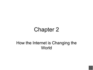 Chapter 2 How the Internet is Changing the World 