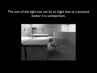 The sum of this light loss can be so slight that as a practical
                  matter it is unimportant.
 