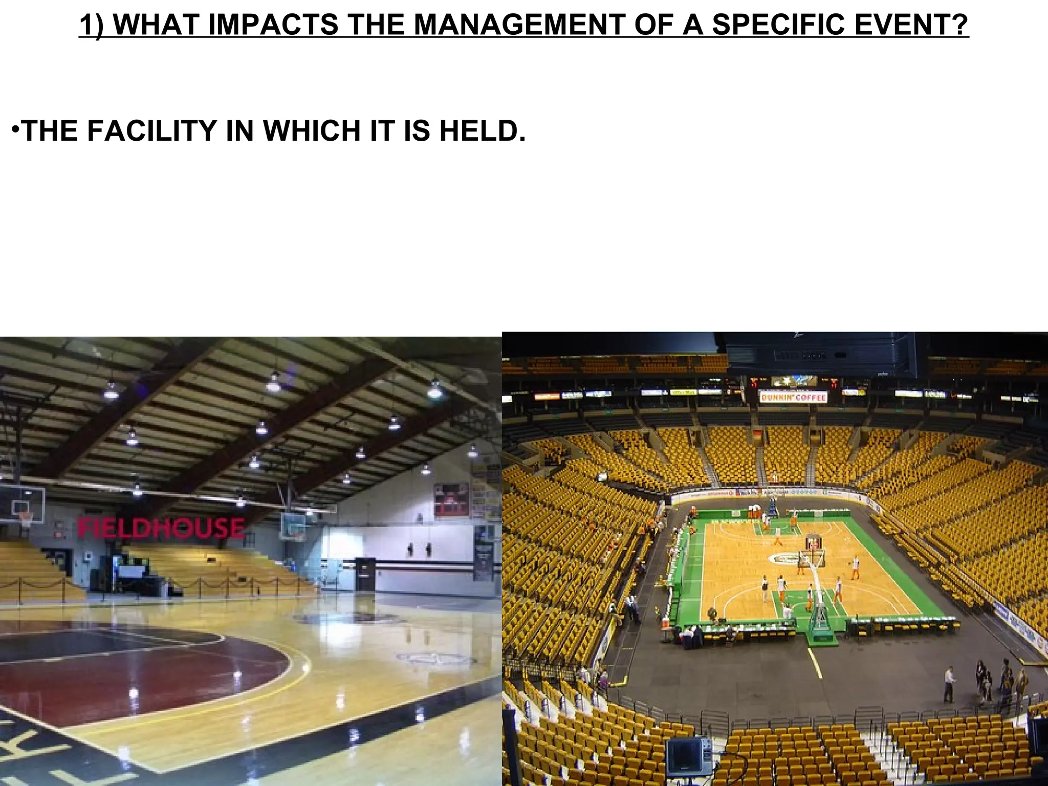1) WHAT IMPACTS THE MANAGEMENT OF A SPECIFIC EVENT?


•THE FACILITY IN WHICH IT IS HELD.
 