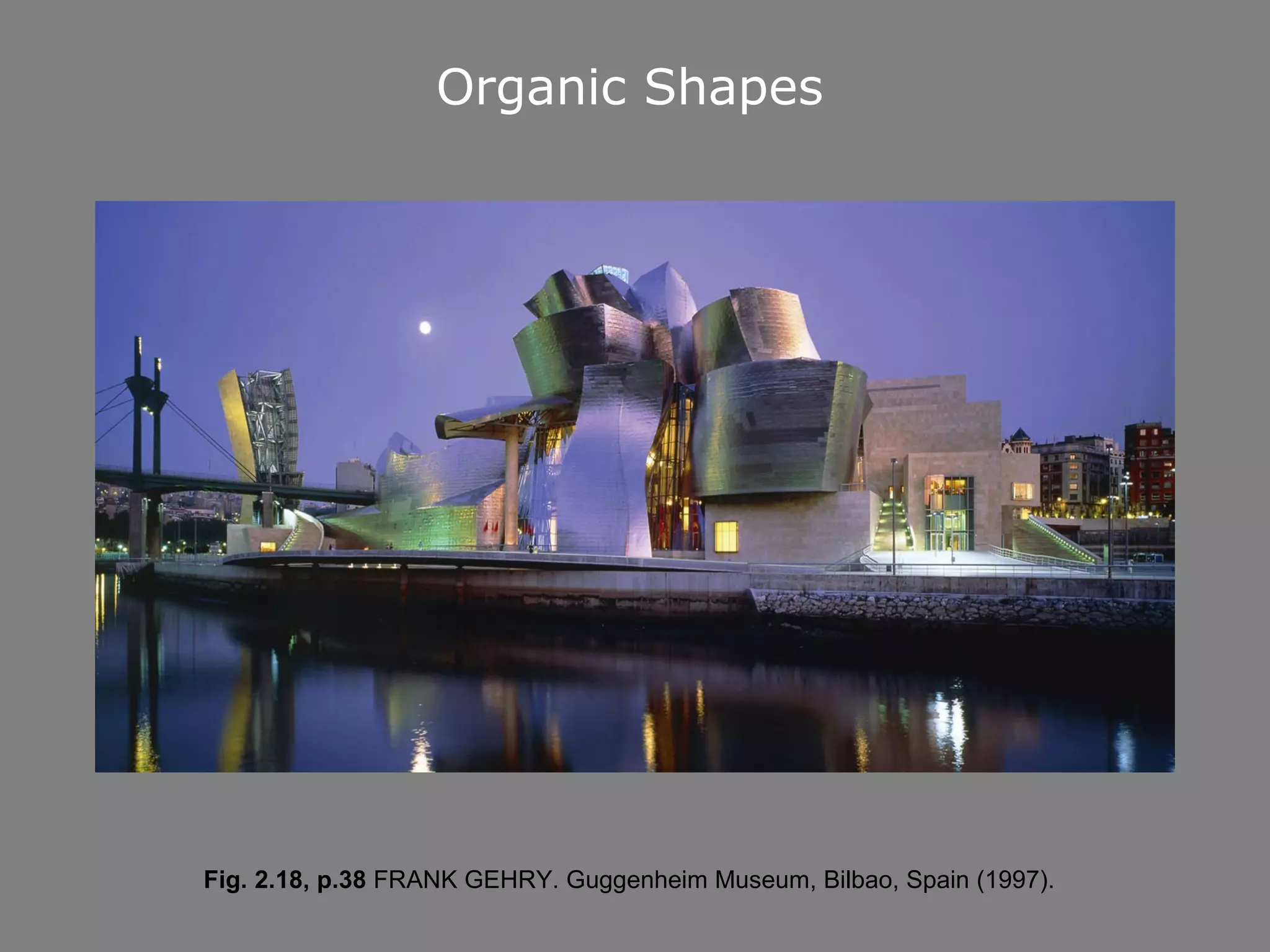 Organic Shapes




Fig. 2.18, p.38 FRANK GEHRY. Guggenheim Museum, Bilbao, Spain (1997).
 