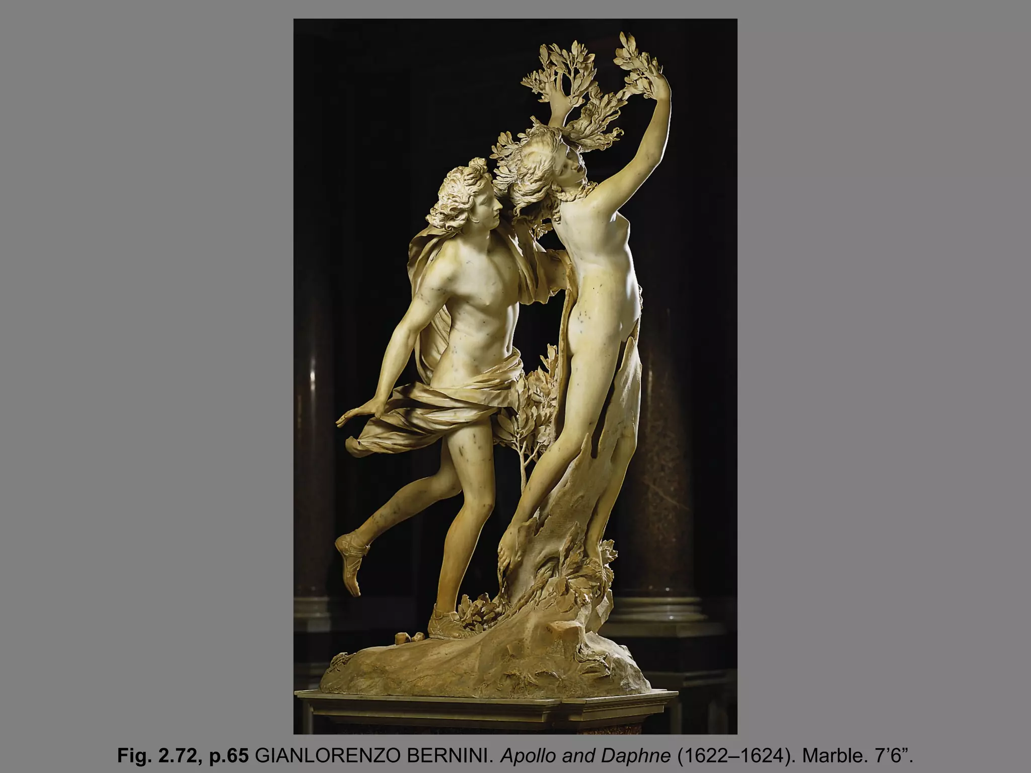 Fig. 2.72, p.65 GIANLORENZO BERNINI. Apollo and Daphne (1622–1624). Marble. 7’6”.
 