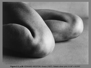 Figure 2.3, p.28: EDWARD WESTON. Knees (1927). Gelatin silver print. 6-1⁄4” x 9-3⁄16”.
 