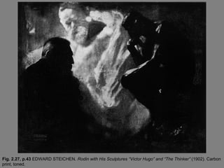 Fig. 2.27, p.43 EDWARD STEICHEN. Rodin with His Sculptures “Victor Hugo” and “The Thinker” (1902). Carbon
print, toned.
 