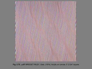 Fig. 2.75, p.67 BRIDGET RILEY. Gala. (1974). Acrylic on canvas. 5’ 2-3/4” square.
 