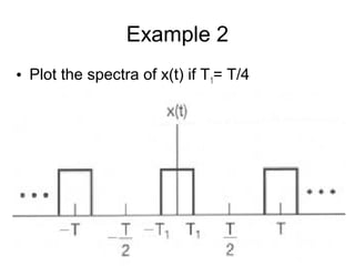 63
Example 2
• Plot the spectra of x(t) if T1= T/4
 