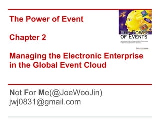 The Power of Event
Part 1
A Simple Introduction to
Complex Event Processing
Not For Me(@JoeWooJin)
jwj0831@gmail.com
 