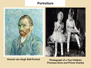 Portraiture
Vincent van Gogh Self-Portrait Photograph of a Two Children
Princess Anne and Prince Charles
 