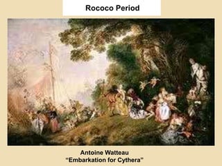 Rococo Period
Antoine Watteau
“Embarkation for Cythera”
 