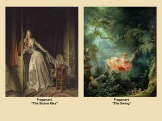 Fragonard
“The Stolen Kiss”
Fragonard
“The Swing”
 