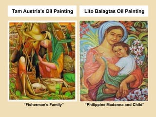 Tam Austria’s Oil Painting Lito Balagtas Oil Painting
“Philippine Madonna and Child”“Fisherman’s Family”
 