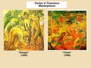 Carlos V. Francisco
Masterpieces
“Kaingin”
(1945)
“Fiesta”
(1948)
 