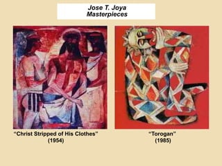 Jose T. Joya
Masterpieces
“Christ Stripped of His Clothes”
(1954)
“Torogan”
(1985)
 