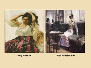 “Ang Mestiza” “The Parisian Life ”
 