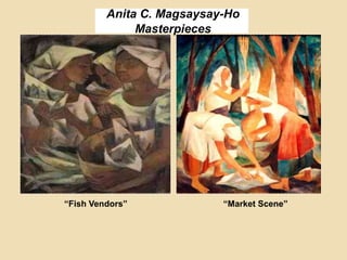 Anita C. Magsaysay-Ho
Masterpieces
“Fish Vendors” “Market Scene”
 