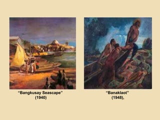 “Bangkusay Seascape”
(1940)
“Banaklaot”
(1948),
 