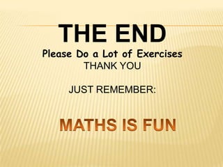 THE END
Please Do a Lot of Exercises
THANK YOU
JUST REMEMBER:
 