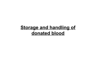 Storage and handling of
donated blood
 