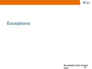 Exceptions

Ben Abdallah Helmi Architect
53
J2EE

 