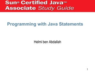Programming with Java Statements

Helmi ben Abdallah

1

 