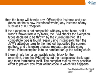 then the block will handle any IOException instance and also
(because that‘s how instanceof works) any instance of any
sub...