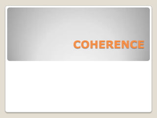 COHERENCE

 