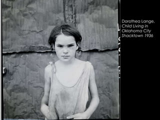 Dorothea Lange,
Child Living in
Oklahoma City
Shacktown 1936

 