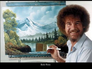 Bob Ross

 
