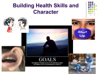 Building Health Skills and
Character

 