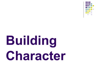Building
Character

 
