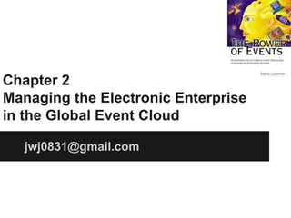 Chapter 2
Managing the Electronic Enterprise
in the Global Event Cloud
jwj0831@gmail.com

 