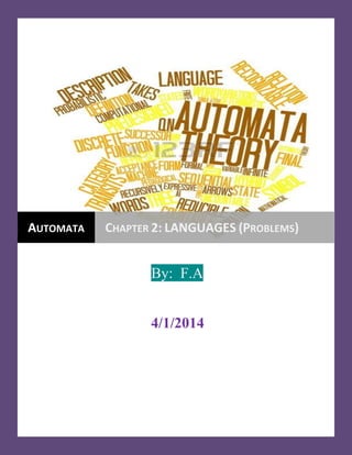By: F.A
4/1/2014
AUTOMATA CHAPTER 2: LANGUAGES (PROBLEMS)
 