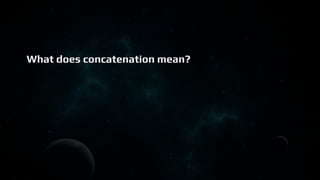 What does concatenation mean?
 
