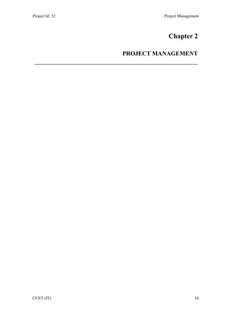 Project Id: 32 Project Management
CCET (IT) 16
Chapter 2
PROJECT MANAGEMENT
________________________________________________
 