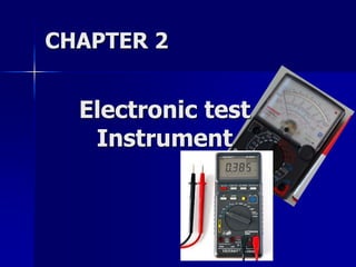 CHAPTER 2
Electronic test
Instrument
 