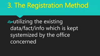 3. The Registration Method
utilizing the existing
data/fact/info which is kept
systemized by the office
concerned
 