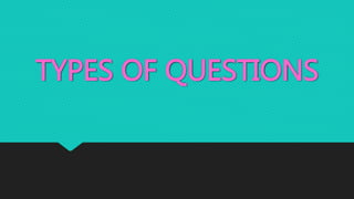 TYPES OF QUESTIONS
 
