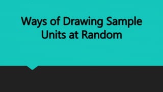 Ways of Drawing Sample
Units at Random
 