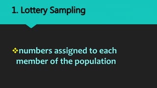numbers assigned to each
member of the population
1. Lottery Sampling
 