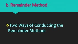 Two Ways of Conducting the
Remainder Method:
b. Remainder Method
 